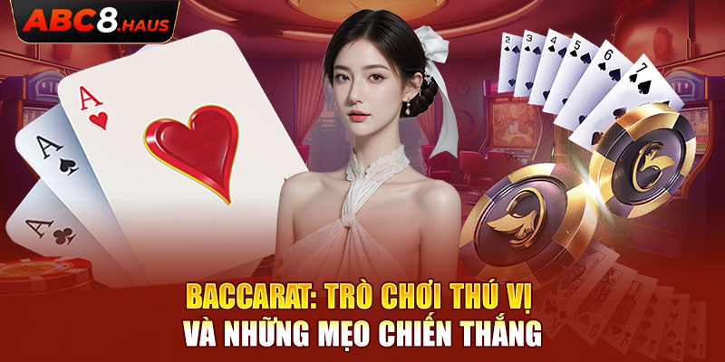 Baccarat: Trò Chơi Thú Vị Và Những Mẹo Chiến Thắng