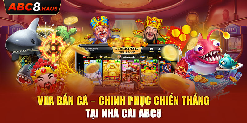 Vua Bắn Cá – Chinh phục chiến thắng Tại Nhà Cái Abc8