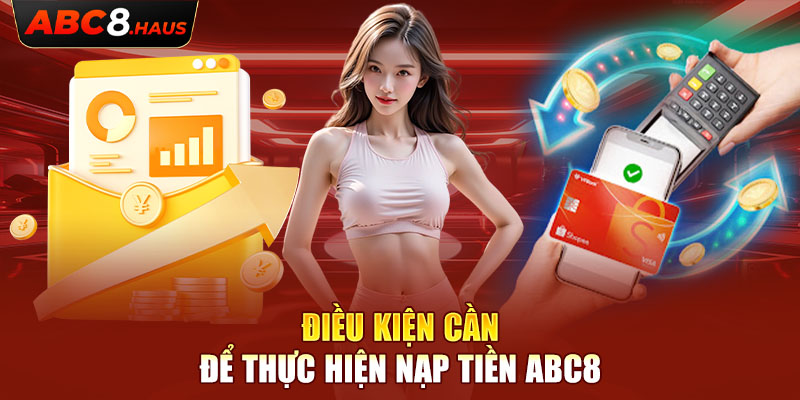 Điều kiện cần để thực hiện nap tiền Abc8