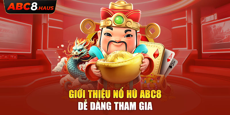 Giới thịệu nổ hũ ABC8 dễ dàng tham gia