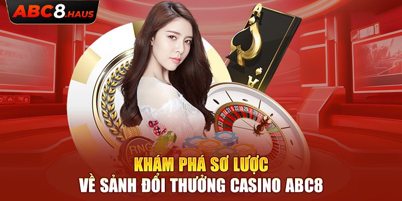 Khám phá sơ lược về sảnh đổi thưởng casino Abc8