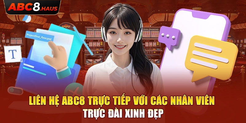 Liên hệ Abc8 trực tiếp với các nhân viên trực đài xinh đẹp 