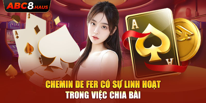 Chemin de Fer có sự linh hoạt trong việc chia bài