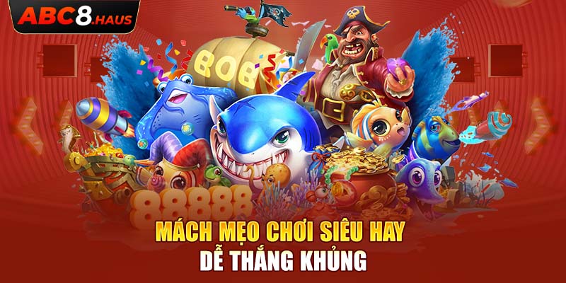 Mách mẹo chơi siêu hay dễ thắng khủng