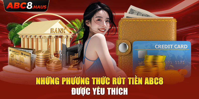 Những phương thức rút tiền Abc8 được yêu thích 