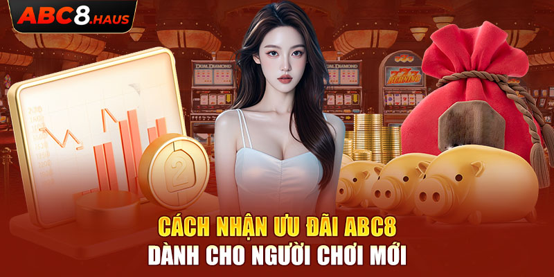 Cách nhận ưu đãi ABC8 dành cho người chơi mới