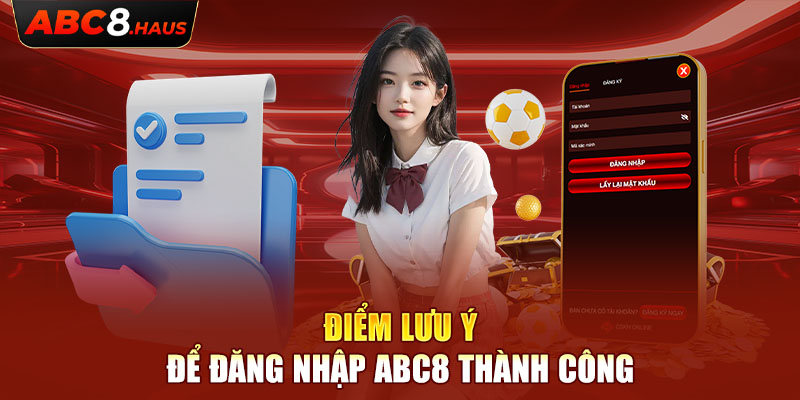 Điểm lưu ý để đăng nhập Abc8 thành công