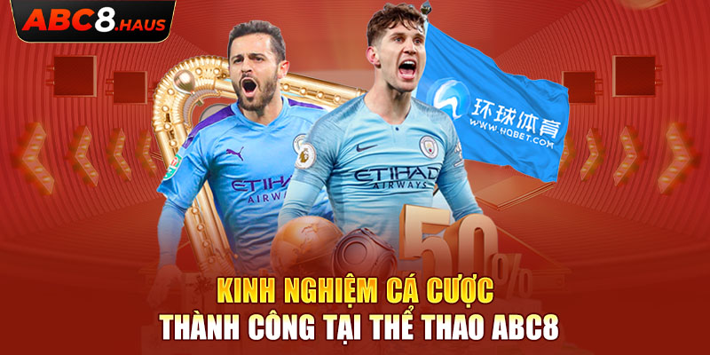 Kinh nghiệm cá cược thành công tại thể thao Abc8