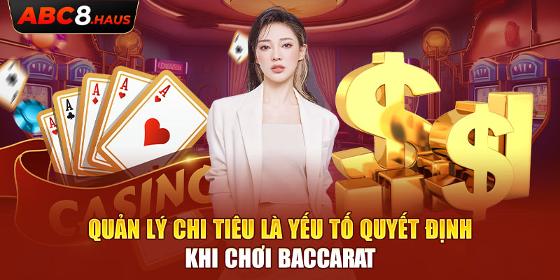 Quản lý chi tiêu là yếu tố quyết định khi chơi Baccarat.