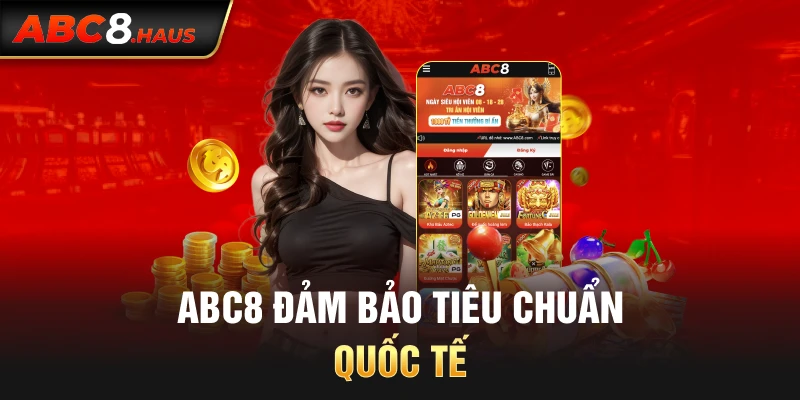 ABC8 đảm bảo tiêu chuẩn quốc tế.