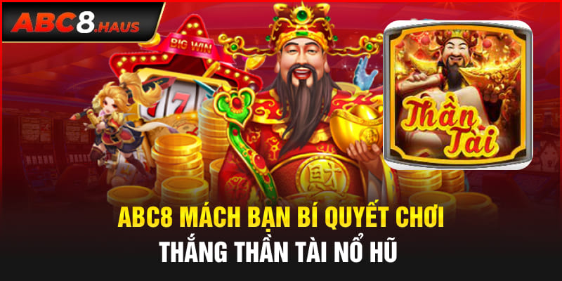 Abc8 mách bạn bí quyết chơi thắng Thần Tài Nổ Hũ