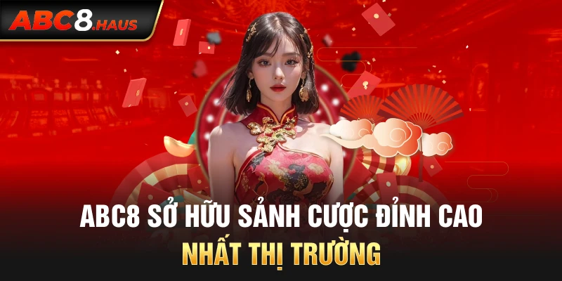 ABC8 sở hữu sảnh cược đỉnh cao nhất thị trường