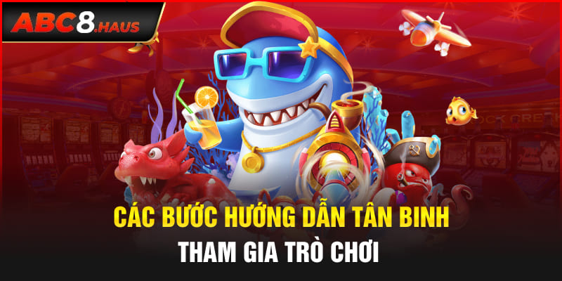 Các bước hướng dẫn tân binh tham gia trò chơi