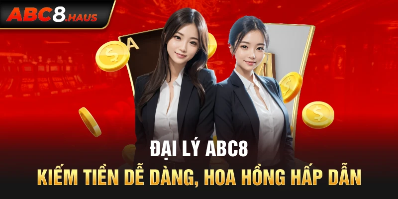 Đại Lý Abc8 – Kiếm Tiền Dễ Dàng, Hoa Hồng Hấp Dẫn