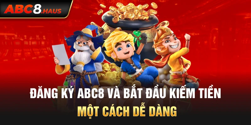 Đăng ký Abc8 và bắt đầu kiếm tiền một cách dễ dàng