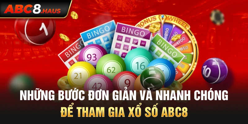 Những bước đơn giản và nhanh chóng để tham gia xổ số ABC8