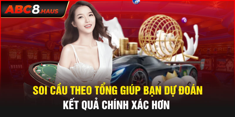 Soi cầu theo tổng giúp bạn dự đoán kết quả chính xác hơn