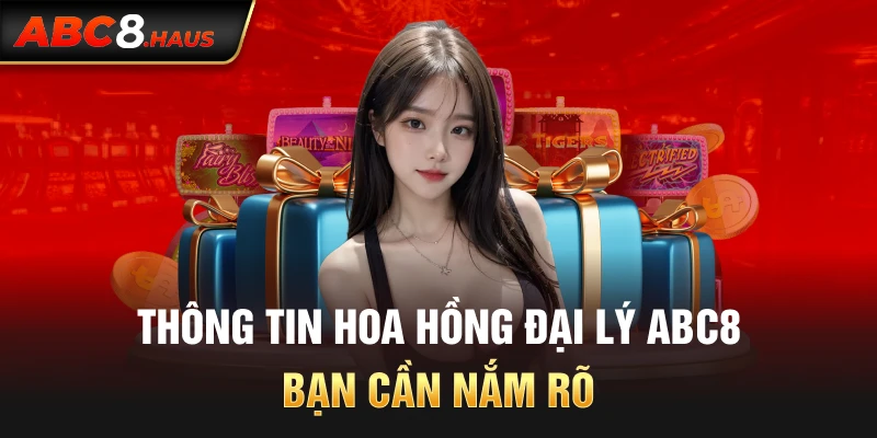 Thông tin hoa hồng đại lý Abc8 bạn cần nắm rõ